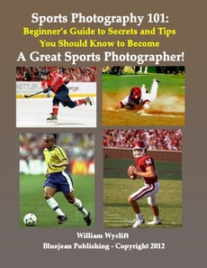 Sports Photography 101: Beginner's Guide to Secrets and Tips You Should Know to Become a Great Sports Photographer!