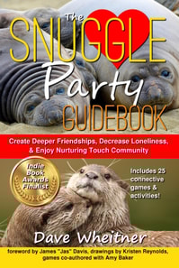 Snuggle Party Guidebook: Create Deeper Friendships, Decrease Loneliness, & Enjoy Nurturing Touch Community