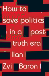 How to save politics in a post-truth era