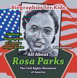 Biographies for Kids - All about Rosa Parks: The Civil Rights Movement of America - Children's Biographies of Famous People Books