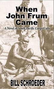 When John Frum Came - A Novel of South Pacific Cargo Cults