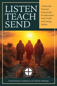 Listen, Teach, Send A National Pastoral Framework for Ministries with Youth and Young Adults- Bilingual/Escucha, Ensena, Envia Un marco pastoral nacional para los ministerios con jovenes y adultos jovenes- Bilingue