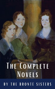 Bronte Sisters: The Complete Novels