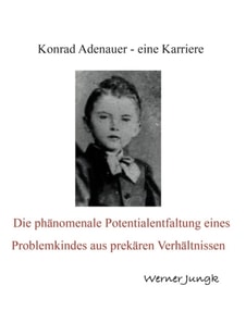 Konrad Adenauer - eine Karriere