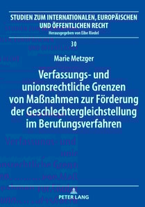 Verfassungs- und unionsrechtliche Grenzen von Maßnahmen zur Foerderung der Geschlechtergleichstellung im Berufungsverfahren