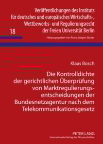 Die Kontrolldichte der gerichtlichen Ueberpruefung von Marktregulierungsentscheidungen der Bundesnetzagentur nach dem Telekommunikationsgesetz