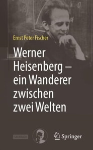 Werner Heisenberg - ein Wanderer zwischen zwei Welten