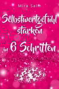Selbstwertgefühl: DAS GROSSE PRAXISBUCH FÜR EIN STARKES SELBSTWERTGEFÜHL! Wie Sie in 6 Schritten Ihr Selbstwertgefühl stärken, Ihr Selbstbewusstsein aufbauen, Selbstliebe lernen und sich ein Leben erschaffen, das Ihnen gut tut