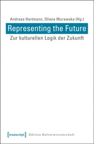 Representing the Future: Zur kulturellen Logik der Zukunft