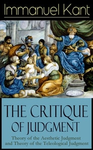 Critique of Judgment: Theory of the Aesthetic Judgment and Theory of the Teleological Judgment
