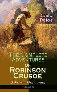 Complete Adventures of Robinson Crusoe - 3 Books in One Volume (Illustrated)