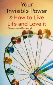 Your Invisible Power & How to Live Life and Love it