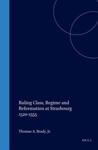 Ruling Class, Regime and Reformation at Strasbourg 1520-1555