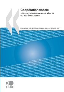 Cooperation fiscale 2007 Vers l'etablissement de regles du jeu equitables