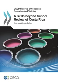 OECD Reviews of Vocational Education and Training A Skills beyond School Review of Costa Rica