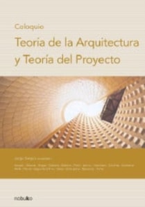 Coloquio: Teoría de la arquitectura y teoría del proyecto