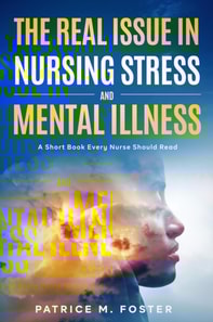 Real Issue in Nursing Stress and Mental Illness A Short Book Every Nurse Should Read