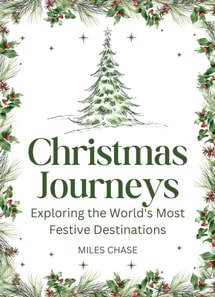 Christmas Journeys: Exploring the World's Most Festive Destinations