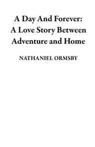 Day And Forever: A Love Story Between Adventure and Home
