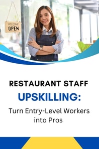Restaurant Staff Upskilling: Turn Entry-Level Workers into Pros