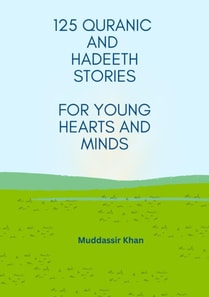 125 Quranic and Hadeeth Stories for Young Hearts and Minds