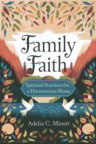 Family Faith: Spiritual Practices for a Harmonious Home