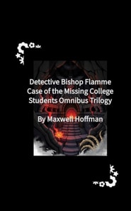 Detective Bishop Flamme: Case of the Missing College Students Omnibus Trilogy