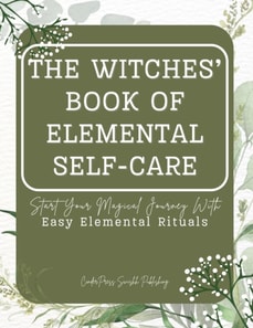 Witches' Book of Elemental Self-Care: Start Your Magical Journey With Easy Elemental Rituals