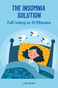 Insomnia Solution: Fall Asleep in 10 Minutes