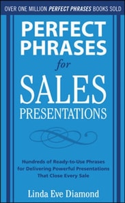 Perfect Phrases for Sales Presentations: Hundreds of Ready-to-Use Phrases for Delivering Powerful Presentations That Close Every Sale