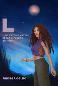 L - Uma Estoria Futura Sobre o Futuro de Hoje
