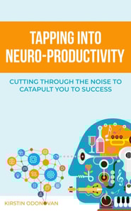 Tapping Into Neuro-Productivity: Cutting Through The Noise To Catapult You To Success