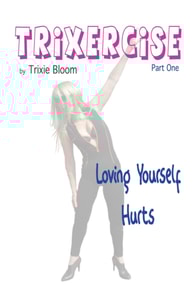 Trixercise  Part One - Loving Yourself Hurts
