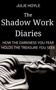 Shadow Work Diaries: How the Darkness You Fear Holds the Treasure You Seek