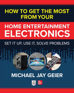 How to Get the Most from Your Home Entertainment Electronics: Set It Up, Use It, Solve Problems