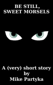 Be Still, Sweet Morsels