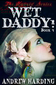 Hybrid Series: Wet Daddy Book 4