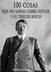 100 cosas que no sabias sobre Hitler y el Tercer Reich