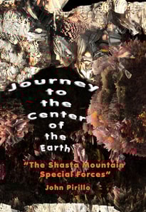 Journey to the Center of the Earth &quote;The Shasta Mountain Special Forces&quote;