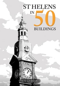 St Helens in 50 Buildings