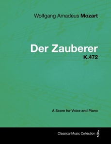 Wolfgang Amadeus Mozart - Der Zauberer - K.472 - A Score for Voice and Piano