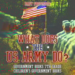 What Does the US Army Do? Government Books 7th Grade | Children's Government Books