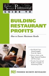 Food Service Professionals Guide To: Building Restaurant Profits: How to Ensure Maximum Results