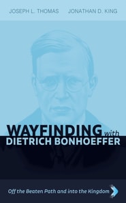 Wayfinding with Dietrich Bonhoeffer