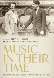 Music in Their Time: The Memoirs and Letters of Dora and Hubert Foss
