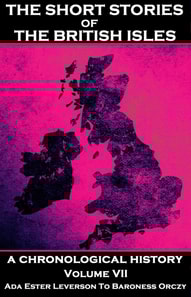 Short Stories of the British Isles  - Volume 7 - Ada Ester Leverson to Baroness Orczy