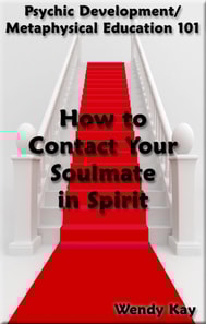Psychic Development/Metaphysical Education 101 - How to Contact Your Soulmate in Spirit