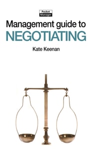 The Management Guide to Negotiating : Getting a Good Deal and Allowing Others to Do so As Well