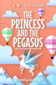 Princess and the Pegasus: A Fairy Tale Chapter Book Series for Kids