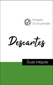 Analyse d'une pensée : Descartes (résumé et fiche de lecture plébiscités par les enseignants sur fichedelecture.fr)